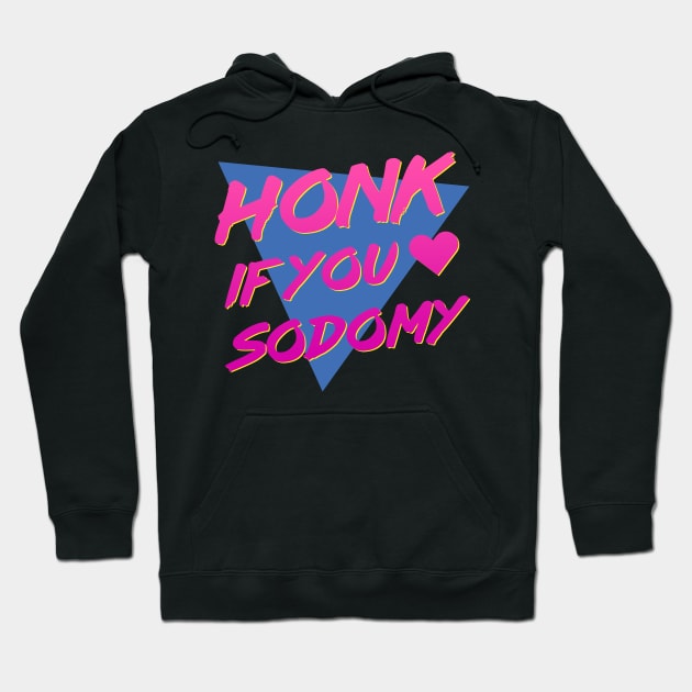 Honk if You Heart Sodomy Hoodie by mattbaume